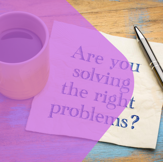 Are you solving the right problems image with purple filter